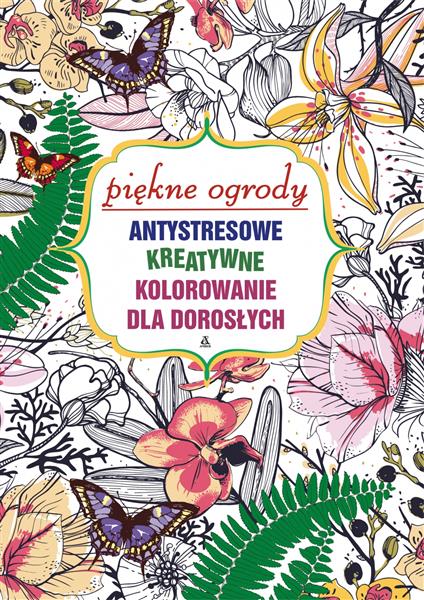 PIĘKNE OGRODY. ANTYSTRESOWE KOLOROWANIE AMBER