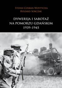 DYWERSJA I SABOTAŻ NA POMORZU GDAŃSKIM 1939-1945
