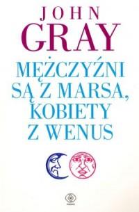 MĘŻCZYŹNI SĄ Z MARSA, KOBIETY Z WENUS WYD.3