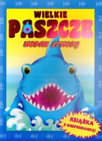 WIELKIE PASZCZE. WODNE STWORY - PRACA ZBIOROWA