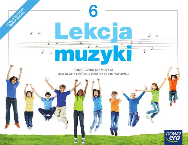 LEKCJA MUZYKI. PODRĘCZNIK DLA KLASY 6 SZKOŁY PODST