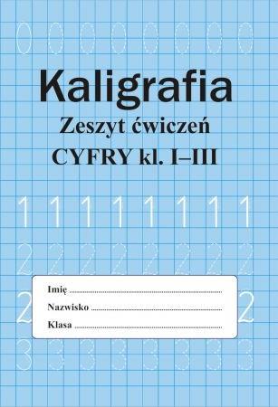 KALIGRAFIA. ZESZYT ĆWICZEŃ. CYFRY, KLASA 1-3