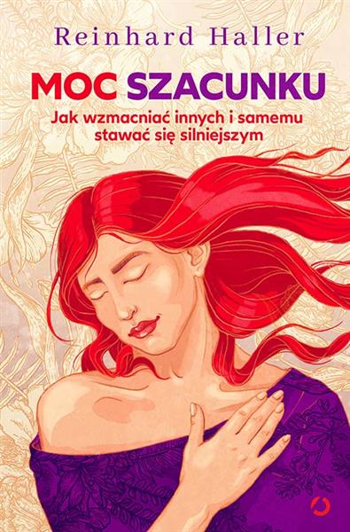 MOC SZACUNKU. JAK WZMACNIAĆ INNYCH I SAMEMU STAWAĆ