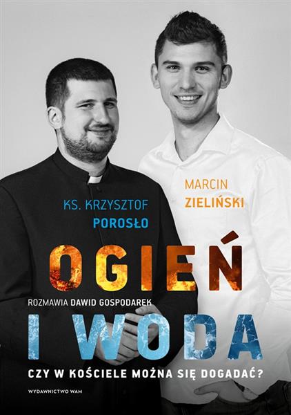 OGIEŃ I WODA. CZY W KOŚCIELE MOŻNA SIĘ DOGADAĆ?