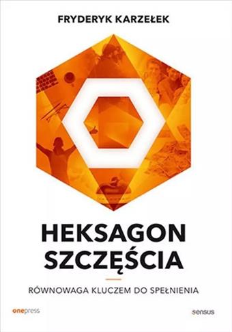 Heksagon szczęścia. Równowaga kluczem do spełnieni