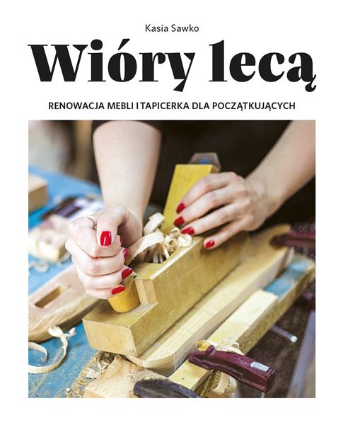 WIÓRY LECĄ. RENOWACJA MEBLI I TAPICERKA DLA POCZ?