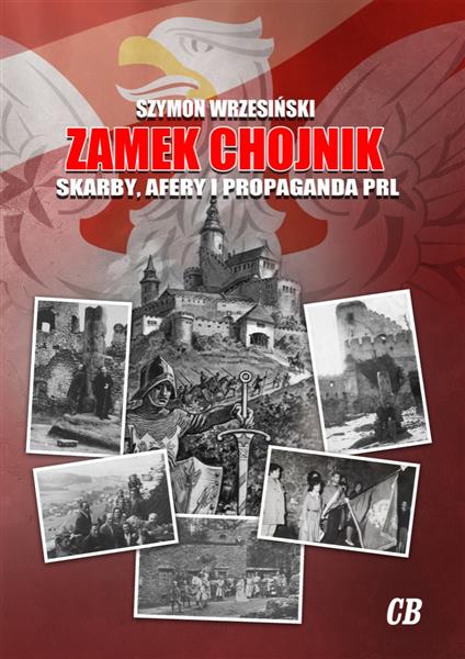 ZAMEK CHOJNIK. SKARBY, AFERY I PROPAGANDA PRL