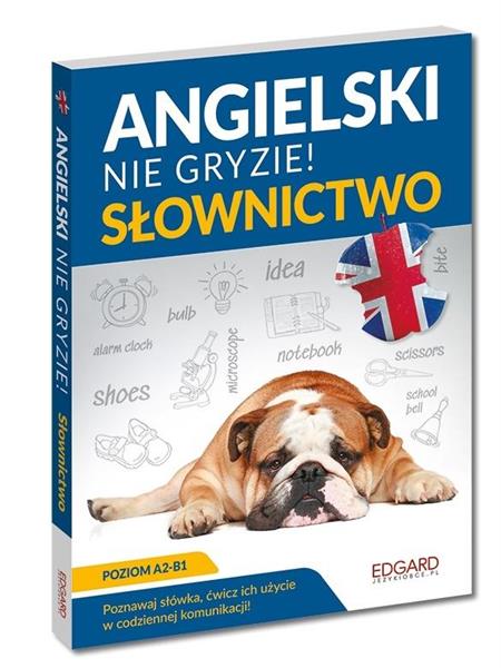 ANGIELSKI NIE GRYZIE. SŁOWNICTWO A2-B1