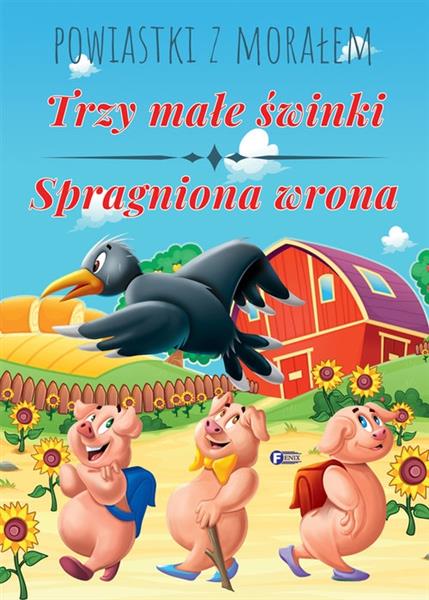 POWIASTKI Z MORAŁEM. TRZY MAŁE ŚWINKI, SPRAGNIONA