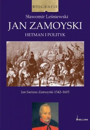 JAN ZAMOYSKI HETMAN I POLITYK