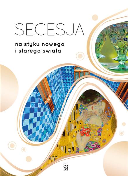 SECESJA. NA STYKU NOWEGO I STAREGO ŚWIATA