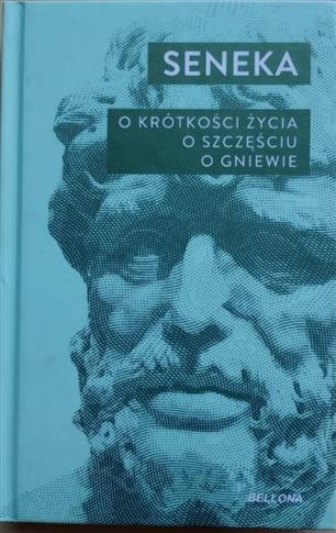 O krótkości życia, o szczęściu, o gniewie - Seneka