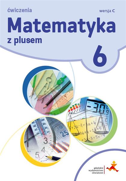 MATEMATYKA Z PLUSEM. KLASA 6. ZESZYT ĆWICZEŃ.