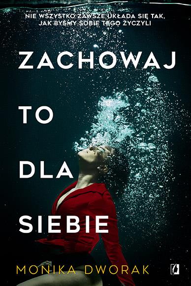 ZACHOWAJ TO DLA SIEBIE - MONIKA DWORAK