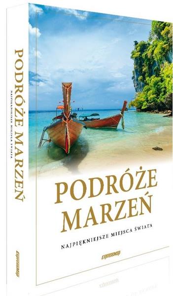 PODRÓŻE MARZEŃ. NAJPIĘKNIEJSZE MIEJSCA ŚWIATA