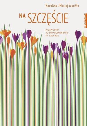 NA SZCZĘŚCIE. PRZEWODNIK PO ŚWIADOMYM ŻYCIU NA ?