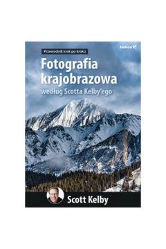 FOTOGRAFIA KRAJOBRAZOWA WEDŁUG SCOTTA KELBY?EGO.