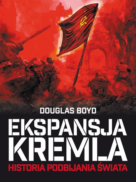 EKSPANSJA KREMLA. HISTORIA PODBIJANIA ŚWIATA